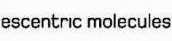 Escentric Molecules